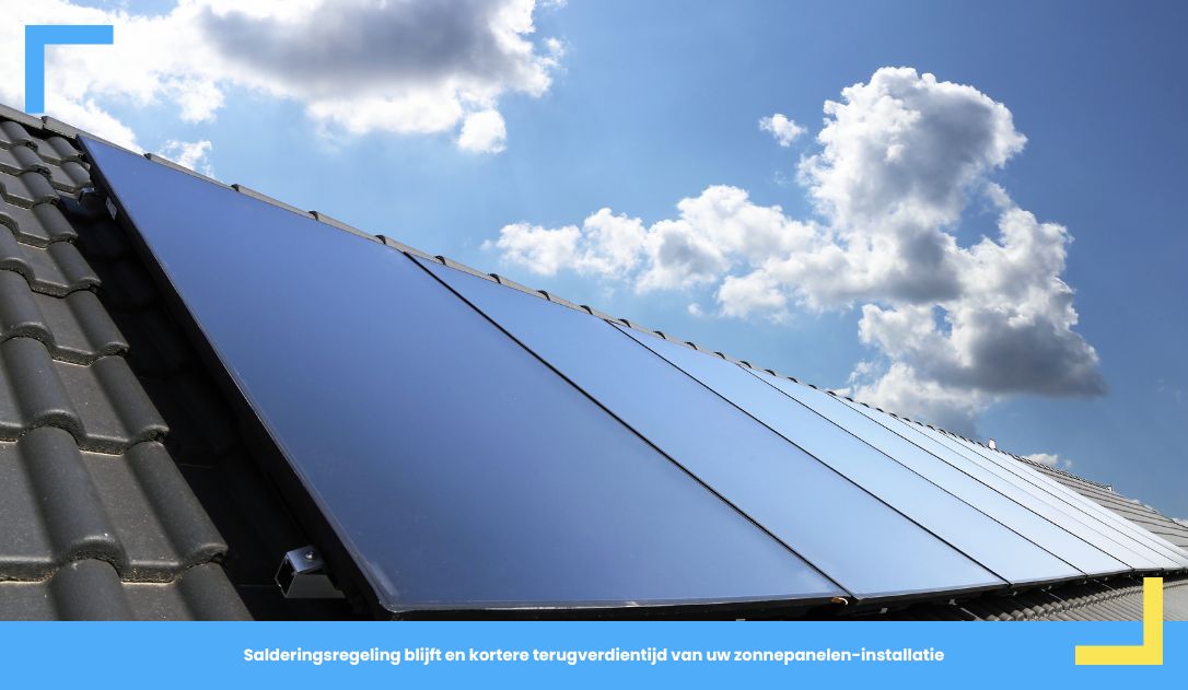 Salderingsregeling blijft en kortere terugverdientijd van uw zonnepanelen-installatie